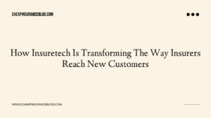 How Insuretech Is Transforming The Way Insurers Reach New Customers