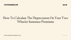 How To Calculate The Depreciation On Your Two Wheeler Insurance Premiums