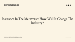 Insurance In The Metaverse: How Will It Change The Industry?