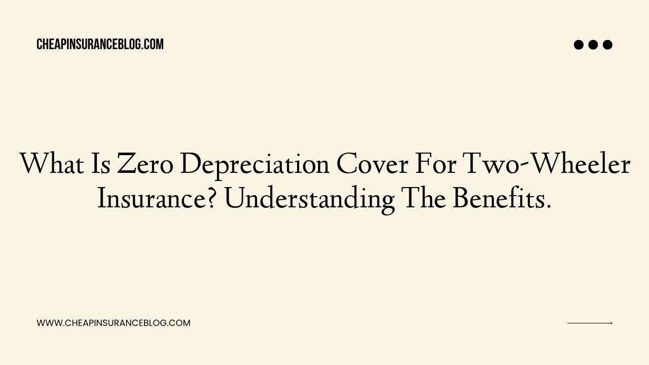 What Is Zero Depreciation Cover For Two-Wheeler Insurance? Understanding The Benefits.