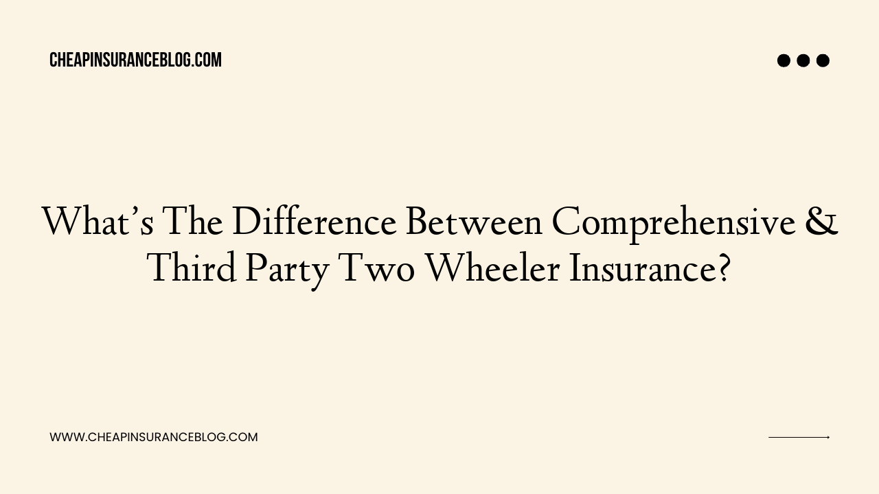 What’s The Difference Between Comprehensive & Third Party Two Wheeler Insurance?